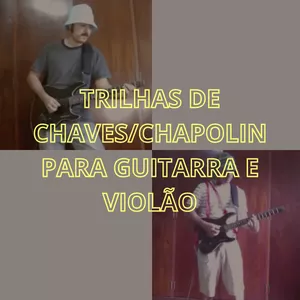 Curso TRILHAS DE CHAVES/CHAPOLIN PARA GUITARRA E VIOLÃO
