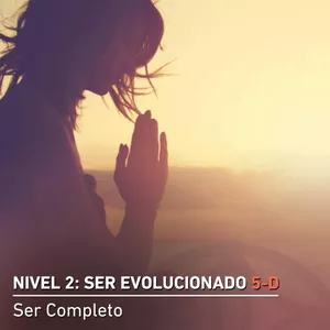 Imagen de portada para Curso online SER COMPLETO - Nivel 2 SER EVOLUCIONADO 5-D 