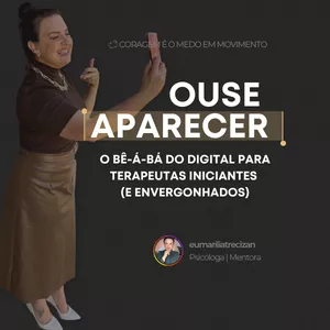 Imagem de capa para o Curso online Ouse Aparecer! O bê-á-bá do digital para terapeutas iniciantes (e envergonhados)