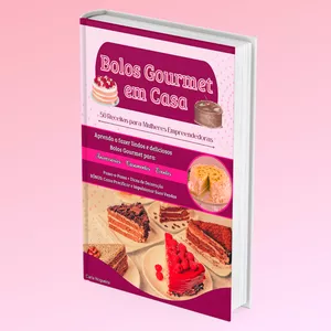 Bolos Gourmet em Casa: 50 Receitas para Mulheres Empreendedoras