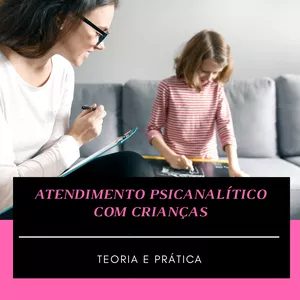 Imagem de capa para o Curso online Atendimento Psicanalítico com Criança. Teoria e Prática.