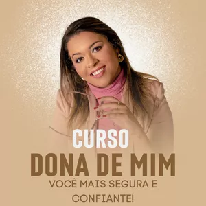 Imagem de capa para o Curso online DONA DE MIM: SE TORNE UMA MULHER CONFIANTE, SEGURA E ATRAENTE!