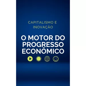 Imagem de capa para o Ebook Capitalismo e Inovação: O Motor do Progresso Econômico