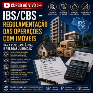 IBS/CBS - REGULAMENTA��O DAS OPERA��ES COM IM�VEIS PARA PESSOAS F�SICAS E PESSOAS JUR�DICAS