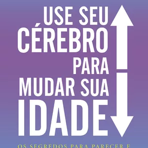 Imagem de capa para o Ebook Use Seu Cérebro Para Mudar Sua Idade – Daniel Amen
