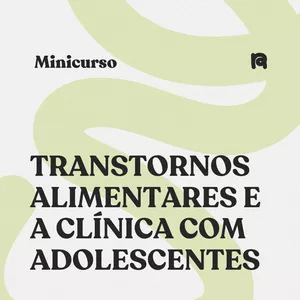Imagem de capa para o Curso online Minicurso: Transtornos Alimentares e a Clínica com Adolescentes 