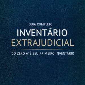Imagem de capa para o Ebook Guia Completo - INVENTÁRIO EXTRAJUDICIAL: Do Zero até seu Primeiro Inventário