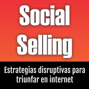 Imagen de portada para Ebook Social Selling: Estrategias Disruptivas para Triunfar en Internet
