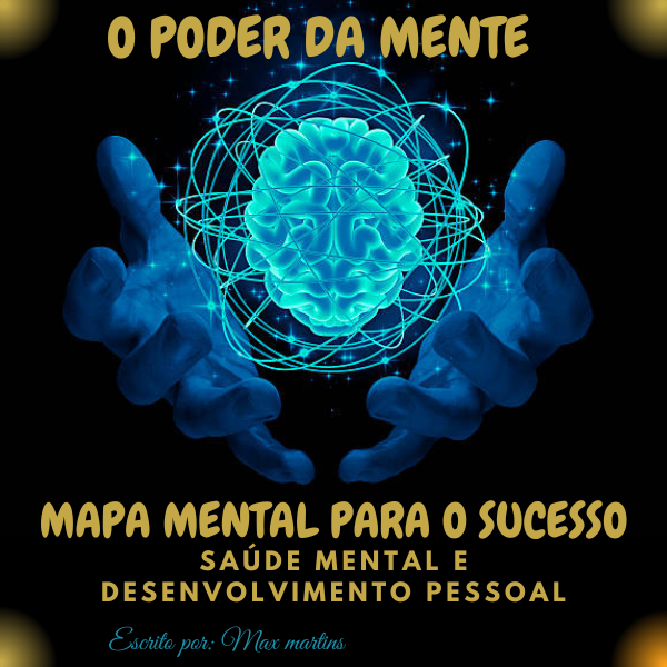 O Poder da Mente - Mapa Mental para o Sucesso. por Max Martins