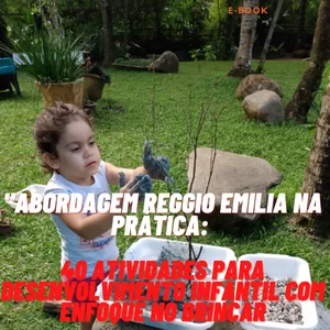 Imagem de capa para o Ebook "Abordagem Reggio Emilia na Prática: 40 Atividades para desenvolvimento Infantil com enfoque no brincar