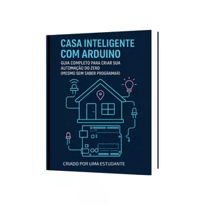 Imagem de capa para o Ebook Casa Inteligente com Arduino: Guia Completo para Criar Sua Automação do Zero (Mesmo Sem Saber Programar)