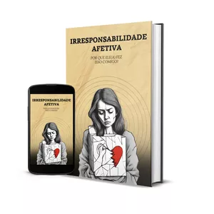 Imagem de capa para o Ebook Irresponsabilidade Afetiva - Por que ele(a) fez isso comigo?