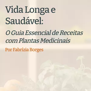 Imagem de capa para o Ebook Vida Longa e Saudável: O Guia Essencial de Receitas com Plantas Medicinais