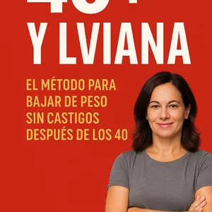 Imagen de portada para Ebook 40+ y Liviana: El Método Nutricional y Psicológico para Bajar de Peso Sin Castigos 