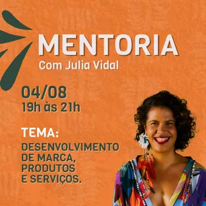 Imagem de capa para o Evento online Mentoria em grupo com Julia Vidal - 04/08/25