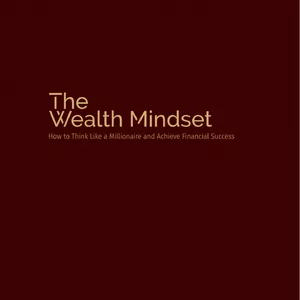 Cover image for Ebook The Wealth Mindset: How to Think Like a Millionaire and Achieve Financial Success
