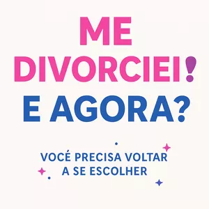 Imagem de capa para o Ebook ME DIVORCIEI! E AGORA, COMO VOU RENASCER?
