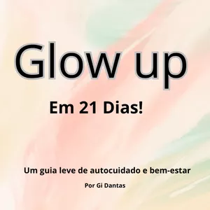 Imagem de capa para o Ebook Glow Up em 21 Dias!