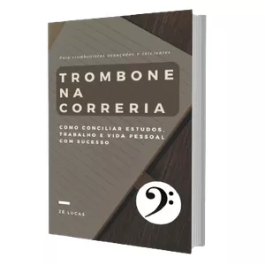 Imagem de capa para o Ebook Trombone na Correria: Como Conciliar Estudos, Trabalho e Vida Pessoal com Sucesso