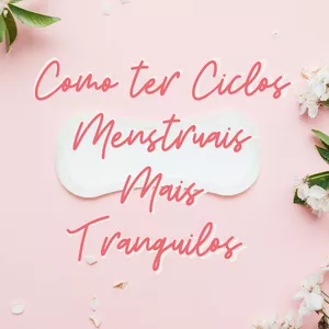 Imagem de capa para o Ebook Como ter Ciclos Menstruais mais Tranquilos 
