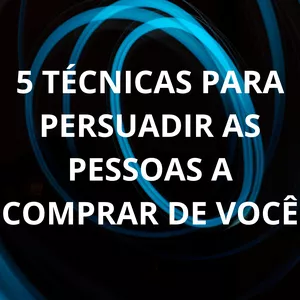 Imagem de capa para o Ebook 5 TÉCNICAS PARA PERSUADIR AS PESSOAS A COMPRAR