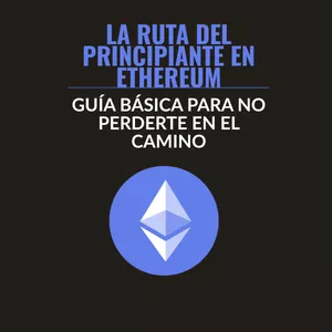 Imagen de portada para Ebook LA RUTA DEL PRINCIPIANTE EN ETHEREUM: GUÍA BÁSICA PARA NO PERDERTE EN EL CAMINO