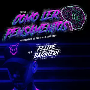 Como Ler Pensamentos - Curso de Mentalismo do Básico ao Avançado por Felipe Barbieri