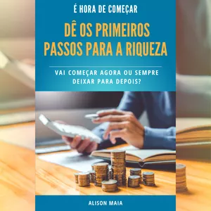 Imagem de capa para o Ebook DÊ OS PRIMEIROS PASSOS PARA A RIQUEZA