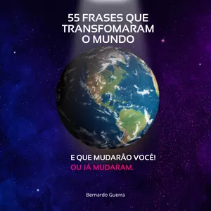 Imagem de capa para o Ebook 55 Frases Que Transformaram O Mundo E Que Mudarão Você - Ou Já Mudaram!