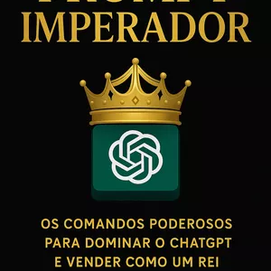 Imagem de capa para o Ebook PROMPT IMPERADOR  Os Comandos Poderosos para Dominar o ChatGPT e Vender como um Rei