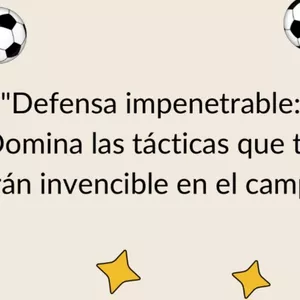 Imagen de portada para Ebook "Defensa impenetrable: Domina las tácticas que te harán invencible en el campo"