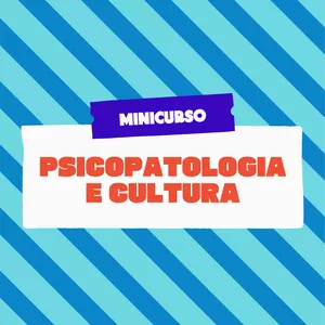 Imagem de capa para o Curso online Minicurso: Psicopatologia e Cultura: Influências na Expressão dos Sintomas