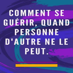 Image de couverture pour le Ebook Comment se guérir, quand personne d'autre ne le peut.