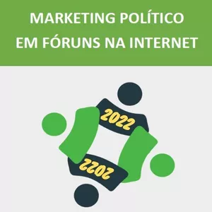 Imagem principal do produto Guia do MARKETING POLÍTICO em FÓRUM na INTERNET para PROJETO POLÍTICO e CAMPANHA ELEITORAL para Eleição de 2022
