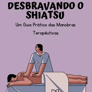 Imagem de capa para o Ebook DESBRAVANDO O SHIATSU: Um Guia Prático das Manobras Terapêuticas