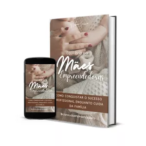 Imagem de capa para o Ebook Equilíbrio para mães: “Como conquistar o sucesso profissional enquanto cuida da família”.