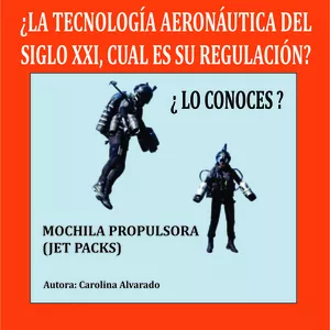 Imagen de portada para Ebook ¿LA TECNOLOGÍA AERONÁUTICA DEL SIGLO XXI, CUAL ES SU REGULACION? ¿LO CONOCES? MOCHILA PROPULSORA (JET PACKS)