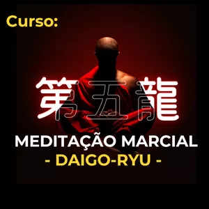 Curso Curso: Meditação Marcial | Daigo-Ryu [A+]