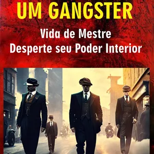 Imagem de capa para o Ebook Pensando como um Gangster: Vida de Mestre - Desperte Seu Poder Interior