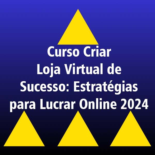 Curso Curso Criar Loja Virtual de Sucesso: Estratégias para Lucrar Online 2024