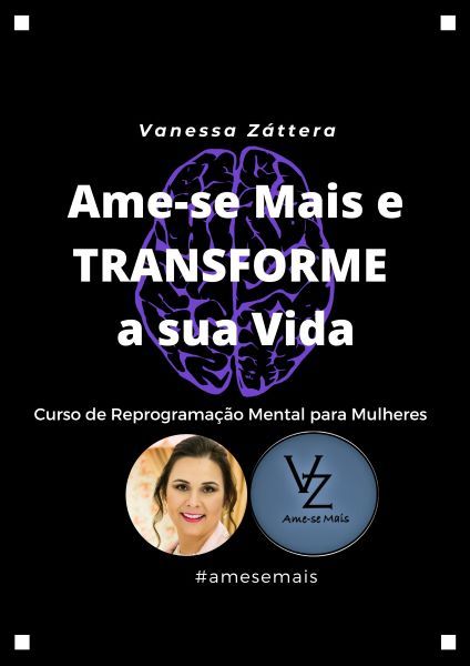 AME-SE MAIS E TRANSFORME A SUA VIDA: CURSO DE AUTOESTIMA E REPROGRAMAÇÃO MENTAL PARA MULHERES >