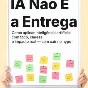 Imagem de capa para o Ebook IA Não É a Entrega — Um guia prático para usar inteligência artificial com propósito
