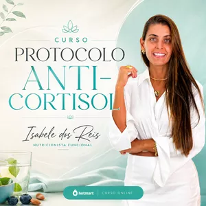 Protocolo Anti-Cortisol: Equilíbrio de Dentro para Fora - Isabele dos Reis