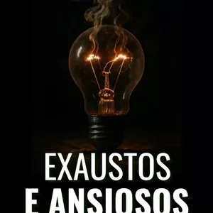 Imagem de capa para o Ebook Exaustos e Ansiosos - Como cuidar da mente em tempos de produtividade tóxica