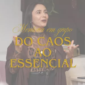 Mentoria em Grupo - do Caos ao Essencial