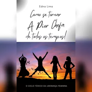 Imagem de capa para o Ebook Como se Tornar a Pior Chefa de Todos os Tempos!  O ciclo Tóxico da Liderança Feminina.