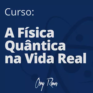 Imagem de capa para o Curso online Curso: A Física Quântica na Vida Real (Assinatura)