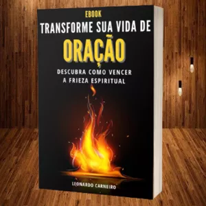 Imagem de capa para o Ebook Transforme Sua Vida de Oração, Descubra Como Vencer a Frieza Espiritual.