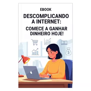 Imagem de capa para o Ebook Descomplicando a Internet: Comece a Ganhar Dinheiro Hoje!