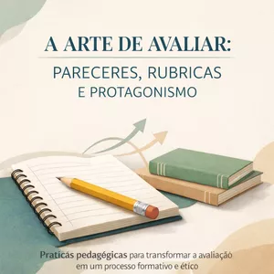Imagem de capa para o Ebook A ARTE DE AVALIAR: PARECERES, RUBRICAS E PROTAGONISMO